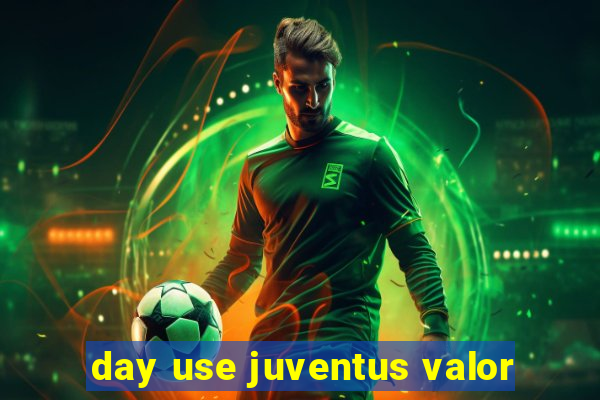 day use juventus valor